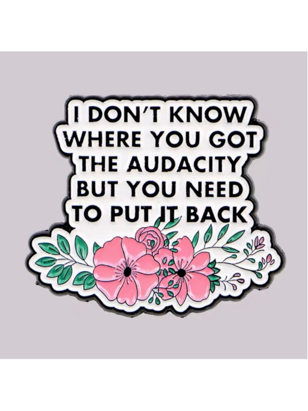 Funny Pink Floral Audacity Quote Enamel Pin